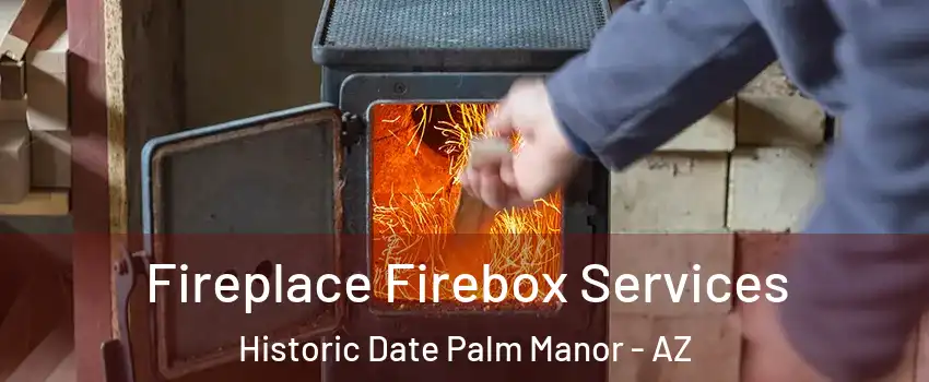 Fireplace Firebox Services Historic Date Palm Manor - AZ