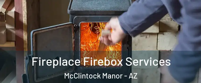 Fireplace Firebox Services McClintock Manor - AZ