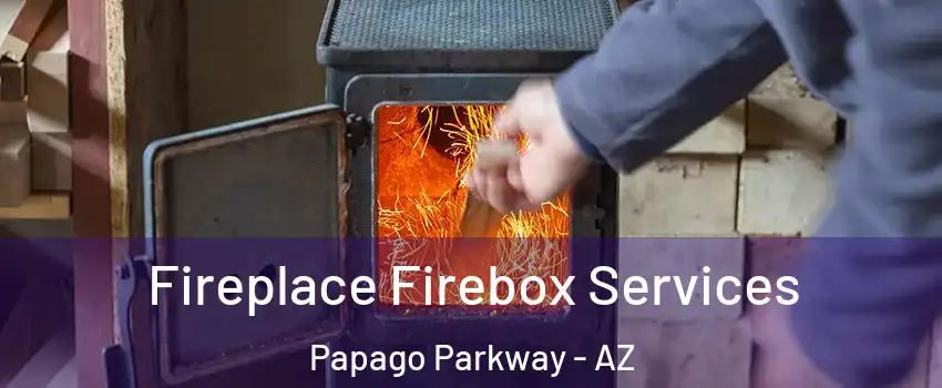 Fireplace Firebox Services Papago Parkway - AZ