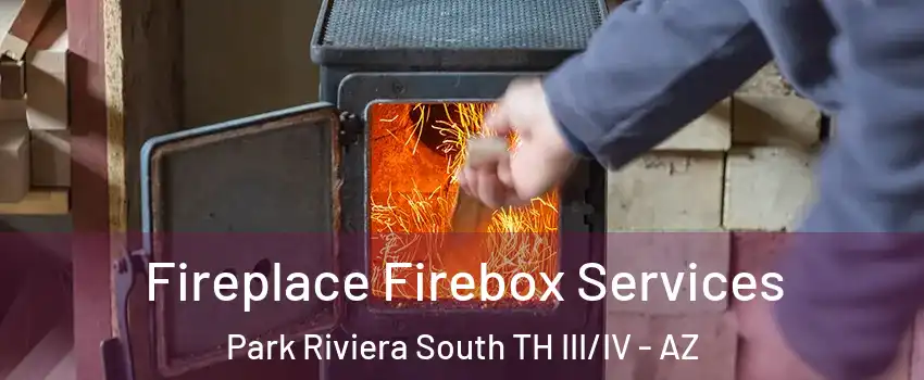 Fireplace Firebox Services Park Riviera South TH III/IV - AZ