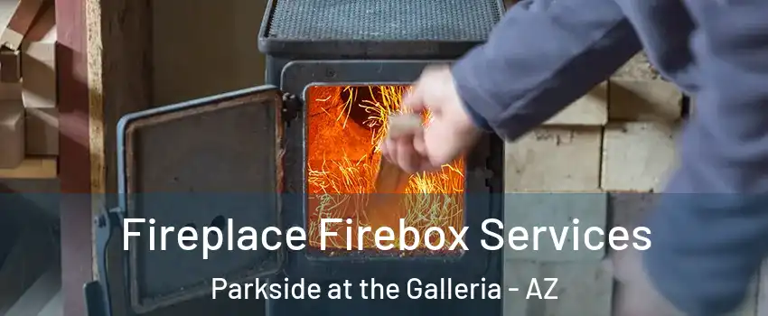 Fireplace Firebox Services Parkside at the Galleria - AZ