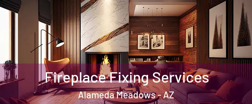 Fireplace Fixing Services Alameda Meadows - AZ