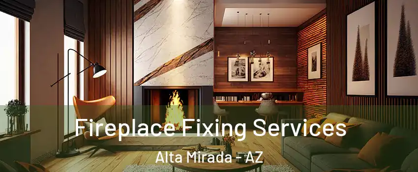 Fireplace Fixing Services Alta Mirada - AZ