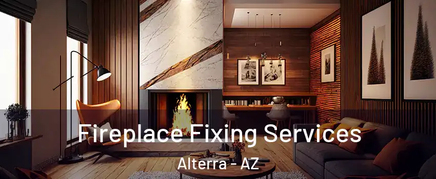 Fireplace Fixing Services Alterra - AZ
