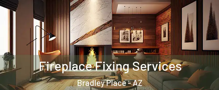 Fireplace Fixing Services Bradley Place - AZ