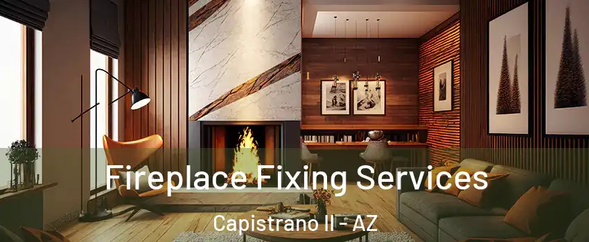 Fireplace Fixing Services Capistrano II - AZ