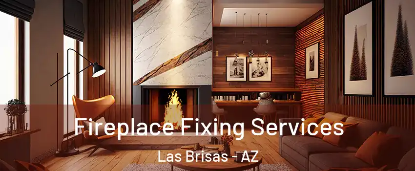 Fireplace Fixing Services Las Brisas - AZ