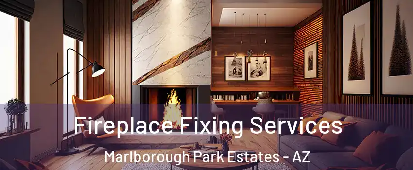 Fireplace Fixing Services Marlborough Park Estates - AZ