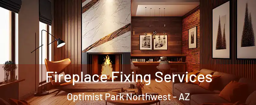 Fireplace Fixing Services Optimist Park Northwest - AZ