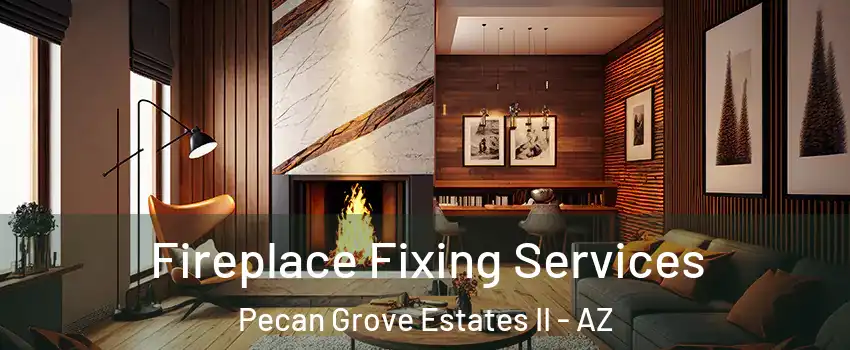 Fireplace Fixing Services Pecan Grove Estates II - AZ