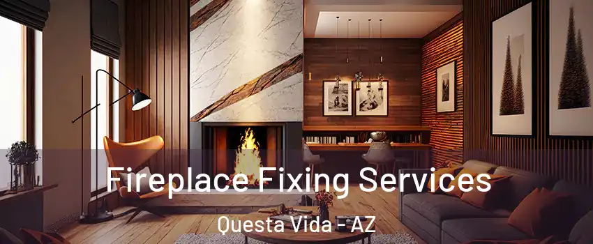 Fireplace Fixing Services Questa Vida - AZ