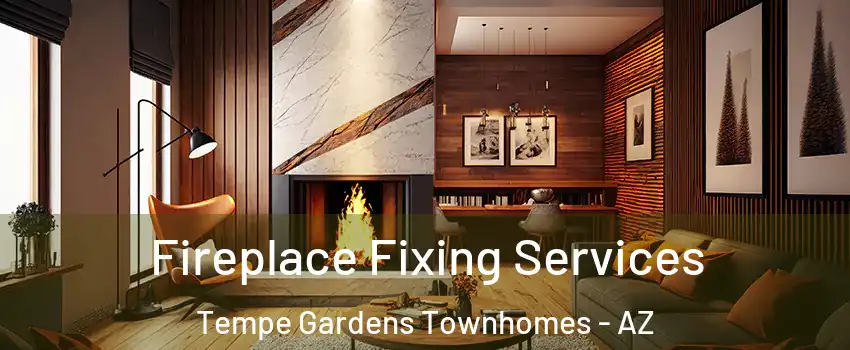 Fireplace Fixing Services Tempe Gardens Townhomes - AZ