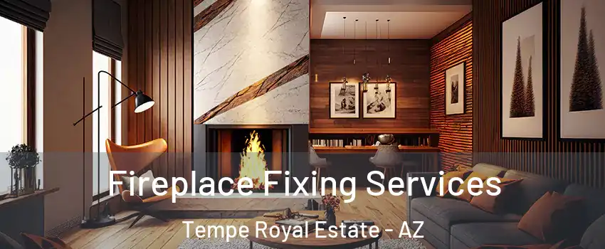 Fireplace Fixing Services Tempe Royal Estate - AZ