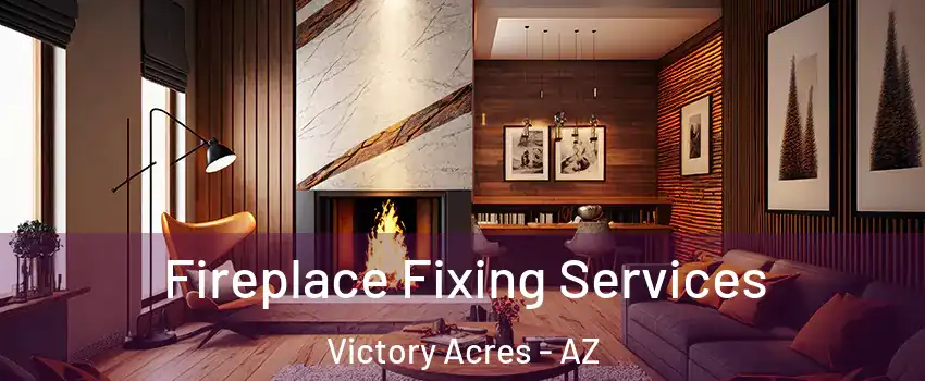 Fireplace Fixing Services Victory Acres - AZ
