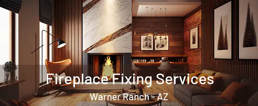 Fireplace Fixing Services Warner Ranch - AZ
