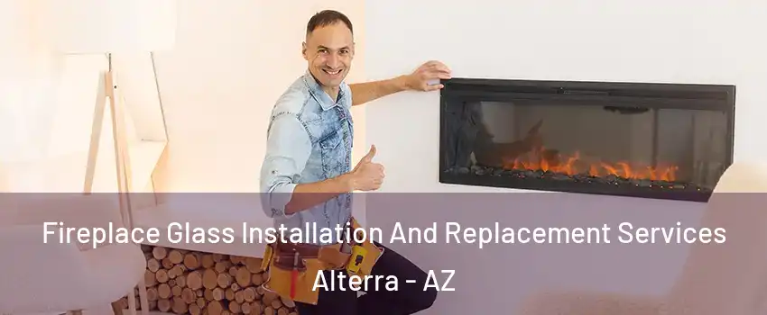 Fireplace Glass Installation And Replacement Services Alterra - AZ