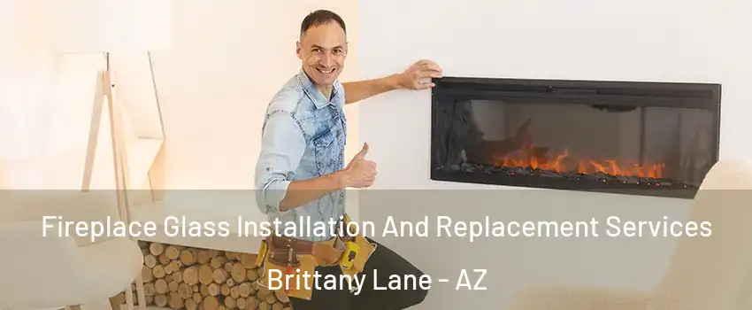 Fireplace Glass Installation And Replacement Services Brittany Lane - AZ