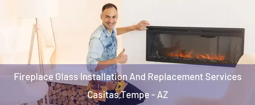 Fireplace Glass Installation And Replacement Services Casitas Tempe - AZ