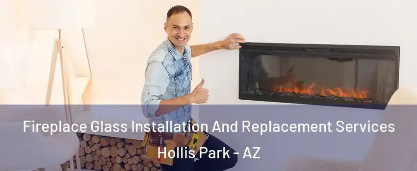 Fireplace Glass Installation And Replacement Services Hollis Park - AZ