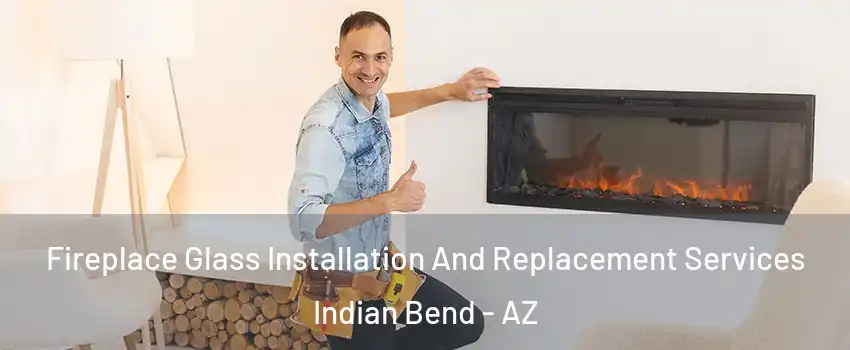 Fireplace Glass Installation And Replacement Services Indian Bend - AZ