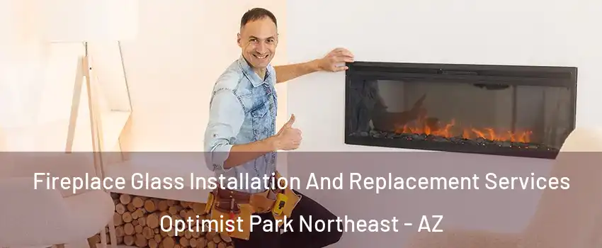 Fireplace Glass Installation And Replacement Services Optimist Park Northeast - AZ