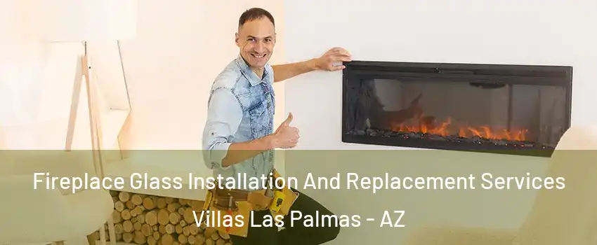 Fireplace Glass Installation And Replacement Services Villas Las Palmas - AZ