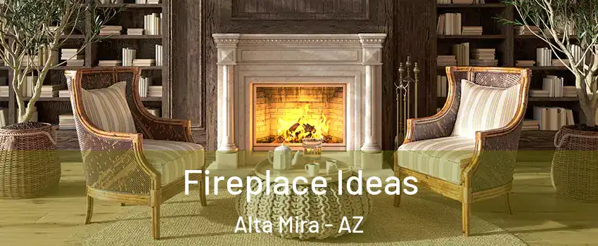 Fireplace Ideas Alta Mira - AZ