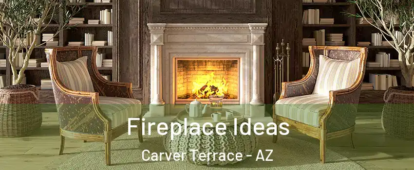 Fireplace Ideas Carver Terrace - AZ