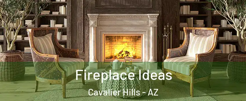Fireplace Ideas Cavalier Hills - AZ
