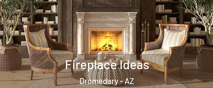 Fireplace Ideas Dromedary - AZ
