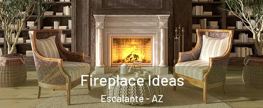 Fireplace Ideas Escalante - AZ