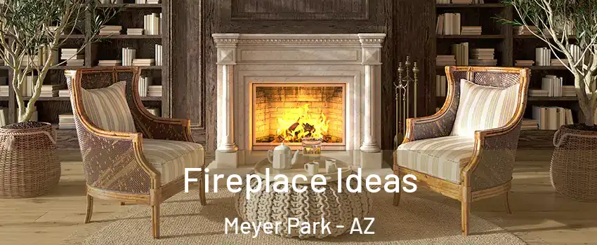 Fireplace Ideas Meyer Park - AZ