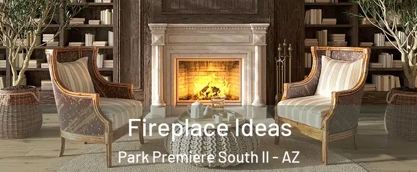 Fireplace Ideas Park Premiere South II - AZ