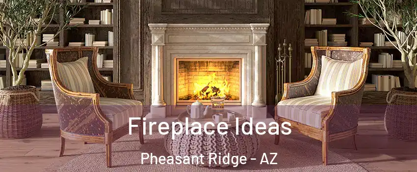 Fireplace Ideas Pheasant Ridge - AZ