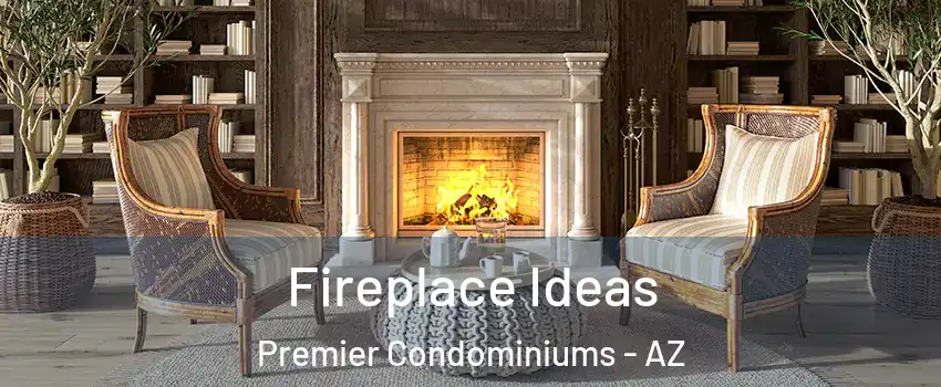 Fireplace Ideas Premier Condominiums - AZ