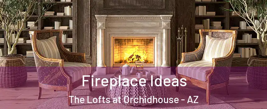 Fireplace Ideas The Lofts at Orchidhouse - AZ