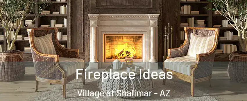 Fireplace Ideas Village at Shalimar - AZ