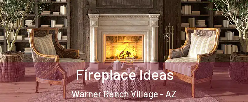Fireplace Ideas Warner Ranch Village - AZ