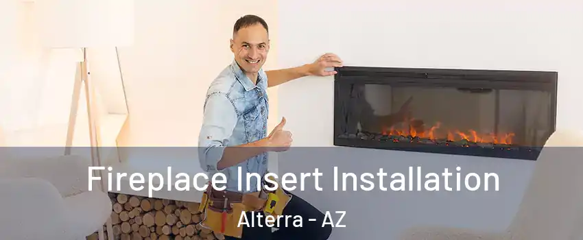 Fireplace Insert Installation Alterra - AZ