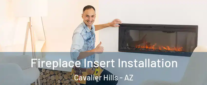 Fireplace Insert Installation Cavalier Hills - AZ
