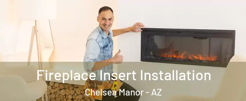 Fireplace Insert Installation Chelsea Manor - AZ