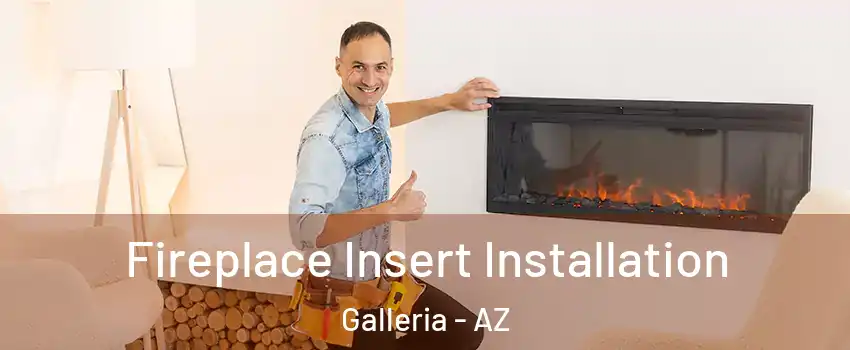 Fireplace Insert Installation Galleria - AZ