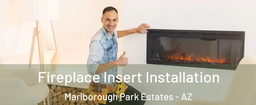 Fireplace Insert Installation Marlborough Park Estates - AZ