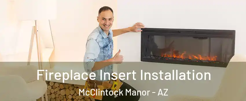 Fireplace Insert Installation McClintock Manor - AZ