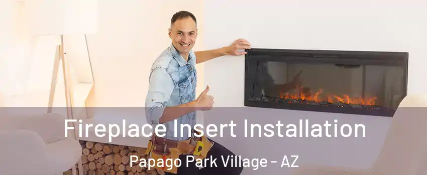 Fireplace Insert Installation Papago Park Village - AZ