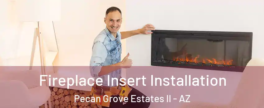 Fireplace Insert Installation Pecan Grove Estates II - AZ
