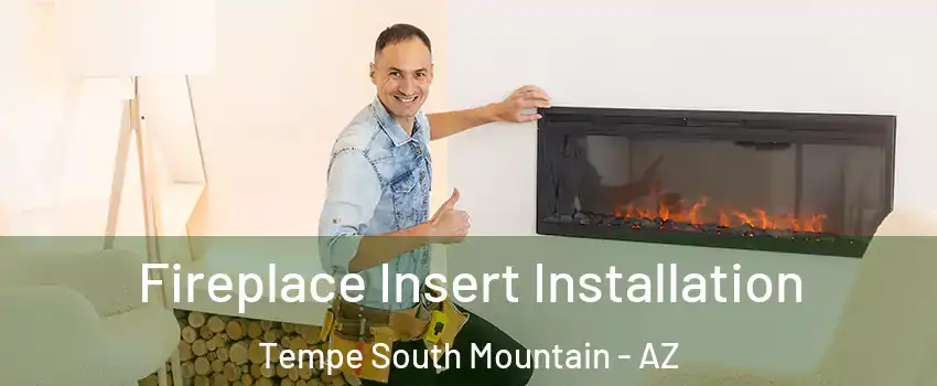 Fireplace Insert Installation Tempe South Mountain - AZ