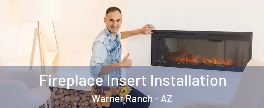 Fireplace Insert Installation Warner Ranch - AZ