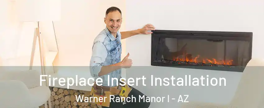 Fireplace Insert Installation Warner Ranch Manor I - AZ