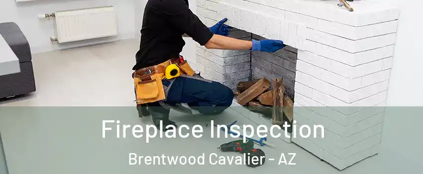 Fireplace Inspection Brentwood Cavalier - AZ